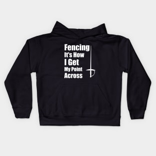 Fencing It's How I Get My Point Across funny Fencing Gifts Humor Sports Kids Hoodie